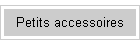 Petits accessoires