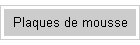 Plaques de mousse